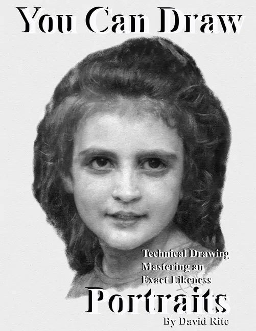 You Can Draw Portraits: Technical Drawing Mastering an Exact Likeness - Paperback