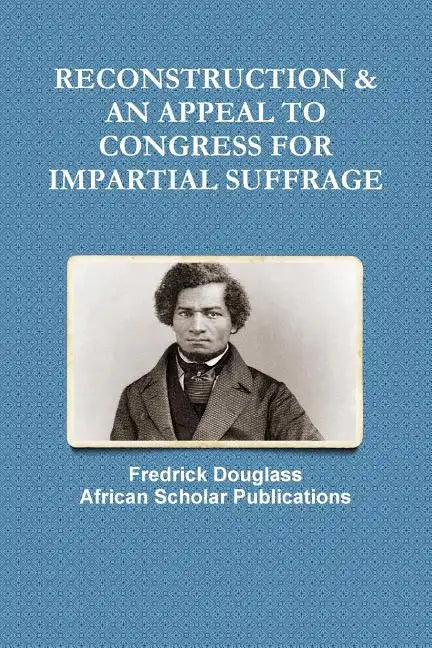 Reconstruction & an Appeal to Congress for Impartial Suffrage - Paperback