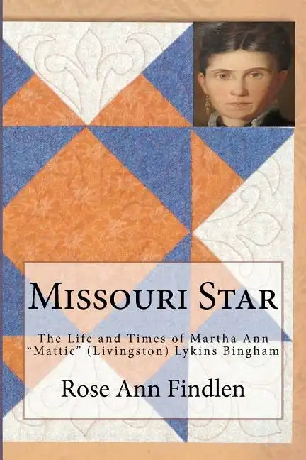 Missouri Star: The Life and Times of Martha A. "Mattie" (Livingston) Lykins Bingham - Paperback
