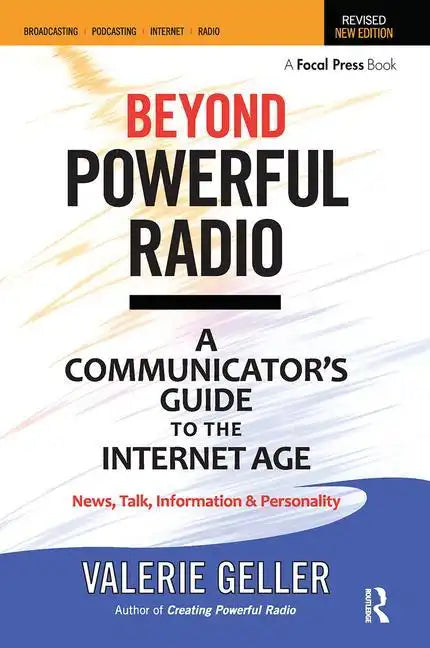 Beyond Powerful Radio: A Communicator's Guide to the Internet Age--News, Talk, Information & Personality for Broadcasting, Podcasting, Internet, Radio - Paperback