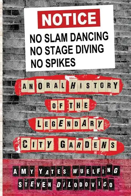 No Slam Dancing, No Stage Diving, No Spikes: An Oral History of New Jersey's Legendary City Gardens - Paperback