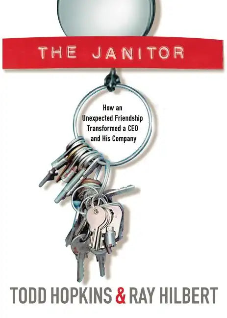 The Janitor: How an Unexpected Friendship Transformed a CEO and His Company - Paperback