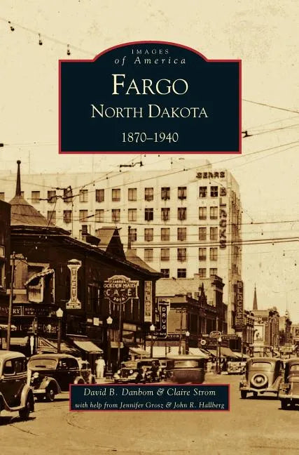 Fargo, North Dakota: 1870-1940 - Hardcover