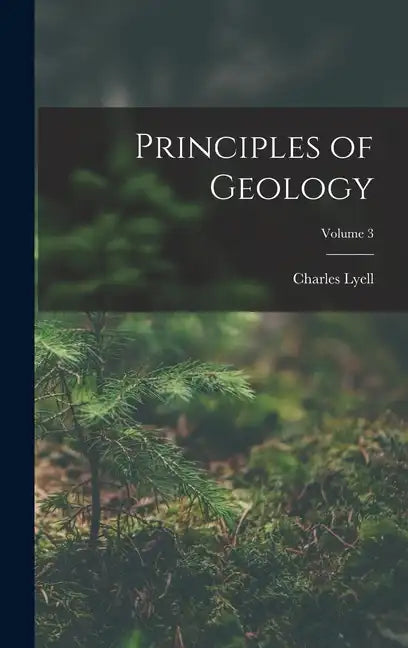 Principles of Geology; Volume 3 - Hardcover