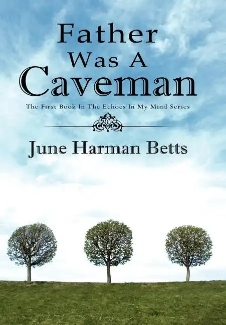 Father Was A Caveman: The First Book in The Echoes in My Mind Series - Hardcover