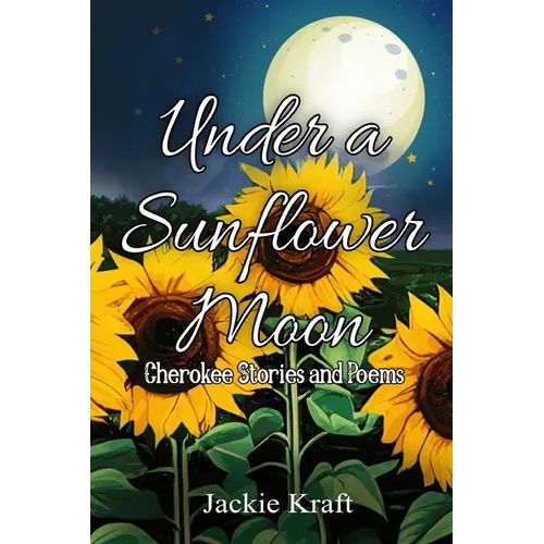 Under a Sunflower Moon: Cherokee Stories and Poems - Paperback