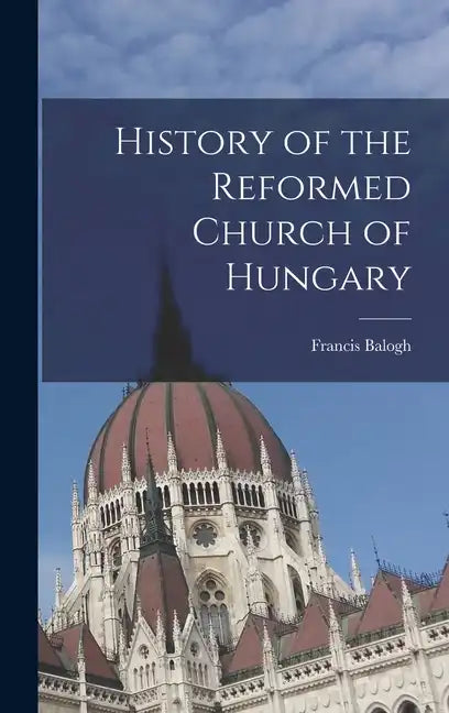 History of the Reformed Church of Hungary - Hardcover