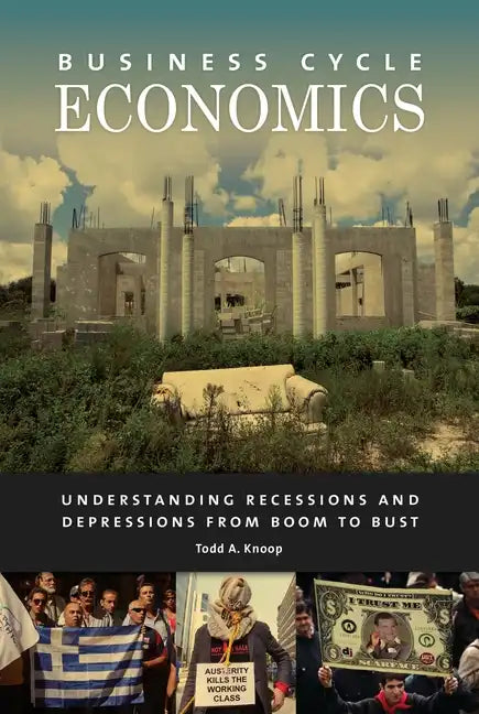 Business Cycle Economics: Understanding Recessions and Depressions from Boom to Bust - Hardcover