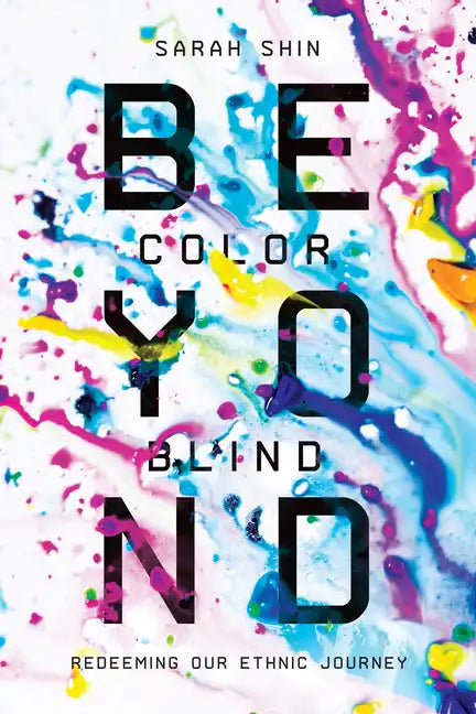 Beyond Colorblind: Redeeming Our Ethnic Journey - Paperback