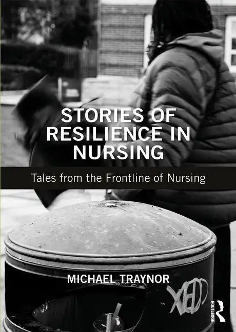 Stories of Resilience in Nursing: Tales from the Frontline of Nursing - Paperback