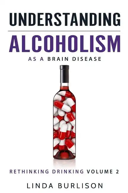 Understanding Alcoholism as a Brain Disease: Book 2 of the 'A Prescription for Alcoholics - Medications for Alcoholism' Book Series - Paperback