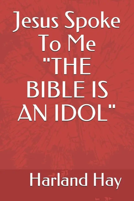 Jesus Spoke To Me "THE BIBLE IS AN IDOL" - Paperback