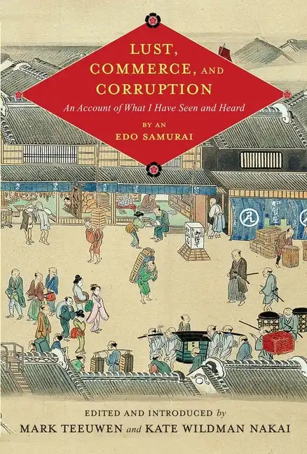 Lust, Commerce, and Corruption: "An Account of What I Have Seen and Heard, "By an EDO Samurai (Critical) - Hardcover
