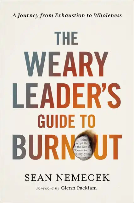 The Weary Leader's Guide to Burnout: A Journey from Exhaustion to Wholeness - Paperback
