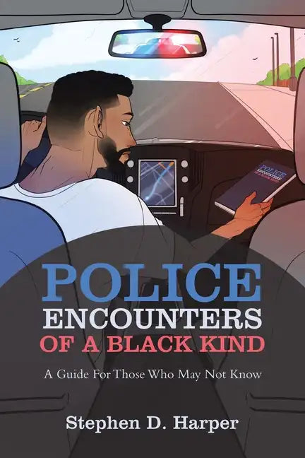 Police Encounters of a Black Kind: A Guide for Those Who May Not Know - Paperback