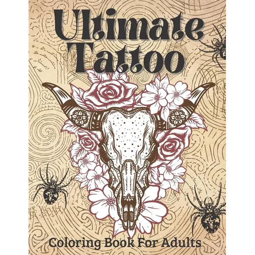 Ultimate Tattoo Coloring Book For Adults: Tattoo Coloring Book For Beginners With Beautifu Modern Tattoo Designs - Paperback