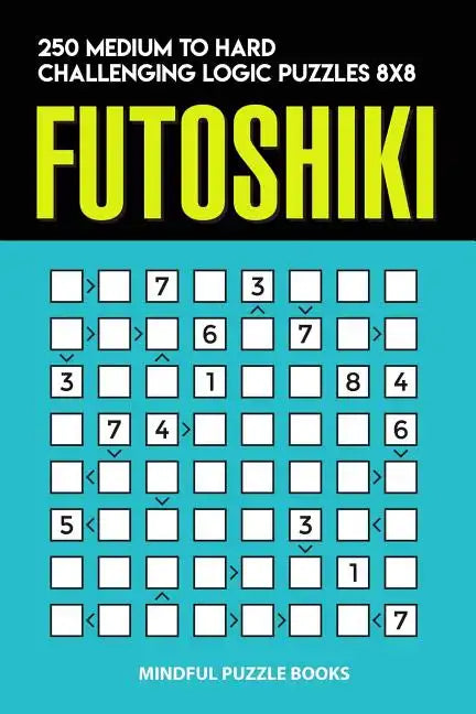 Futoshiki: 250 Medium to Hard Challenging Logic Puzzles 8x8 - Paperback