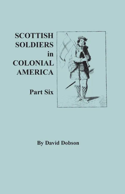 Scottish Soldiers in Colonial America. Part Six - Paperback