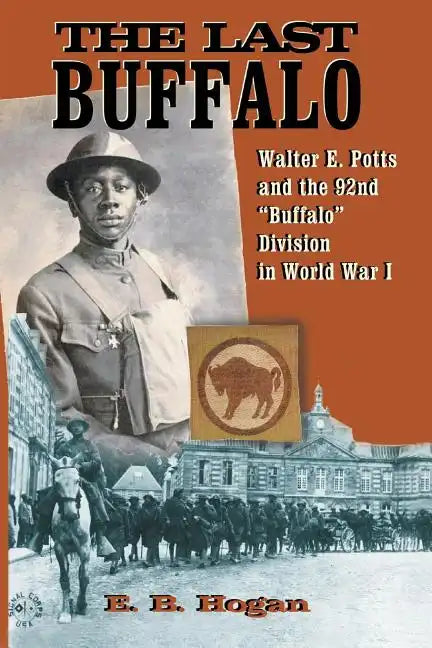 The Last Buffalo: Walter E. Potts and the 92nd "Buffalo" Division in World War I - Paperback
