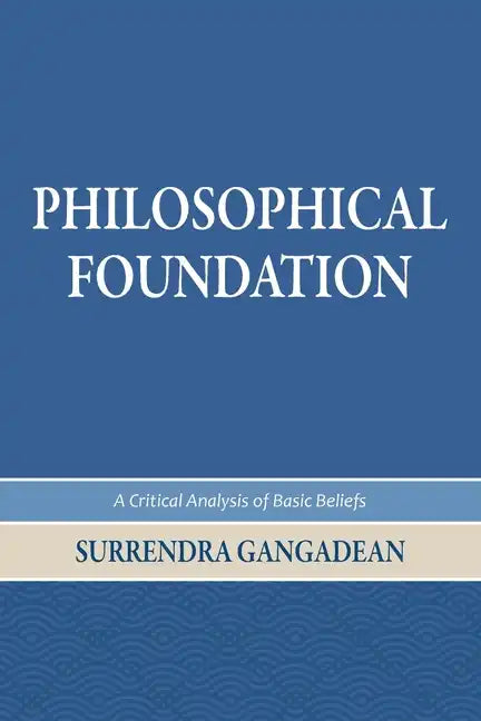 Philosophical Foundation: A Critical Analysis of Basic Beliefs, Second Edition - Paperback
