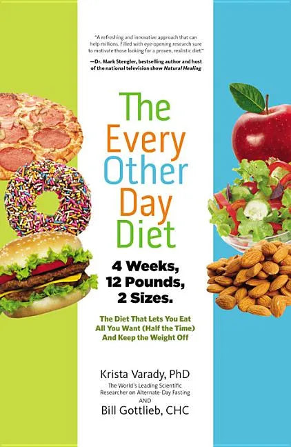The Every-Other-Day Diet: The Diet That Lets You Eat All You Want (Half the Time) and Keep the Weight Off - Hardcover