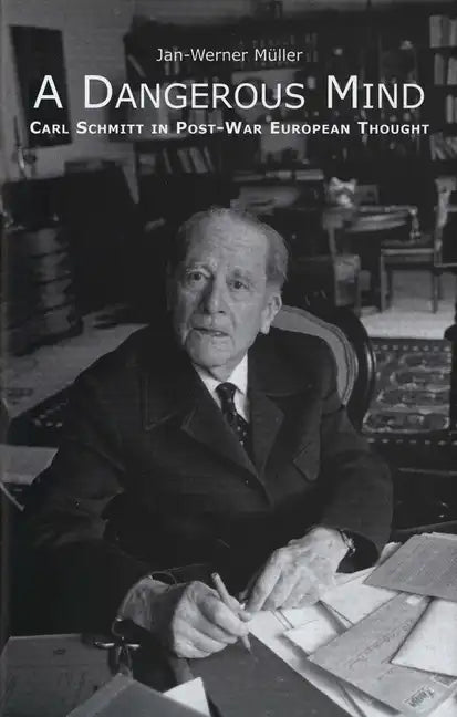 A Dangerous Mind: Carl Schmitt in Post-War European Thought - Paperback