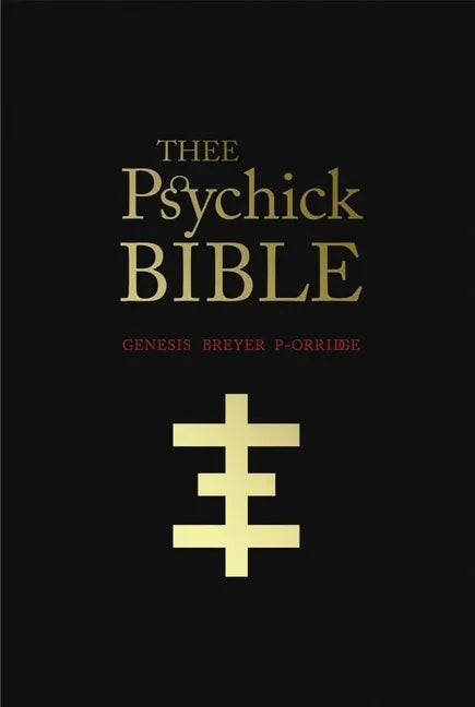Thee Psychick Bible: Thee Apocryphal Scriptures Ov Genesis Breyer P-Orridge and Thee Third Mind Ov Thee Temple Ov Psychick Youth - Paperback