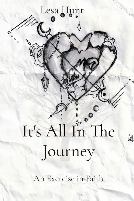 It's All In The Journey: An Exercise in Faith - Paperback