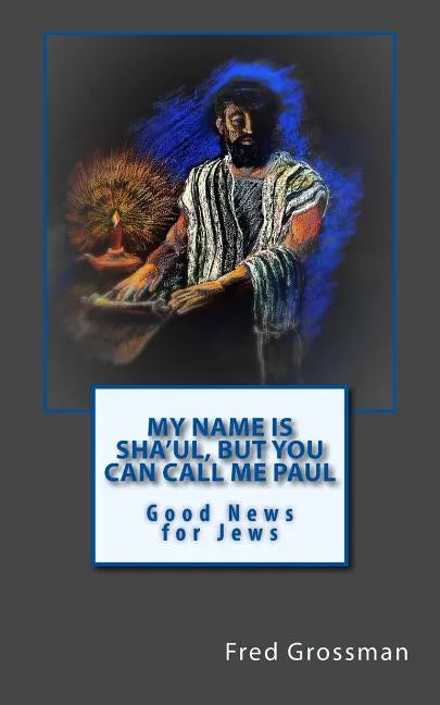 My Name is Sha'ul, but you can call me Paul: Good news for jews - Paperback