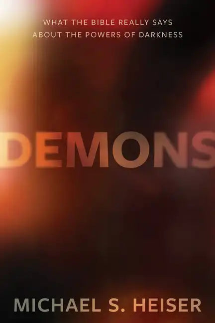 Demons: What the Bible Really Says about the Powers of Darkness - Hardcover
