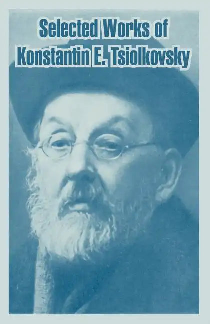 Selected Works of Konstantin E. Tsiolkovsky - Paperback