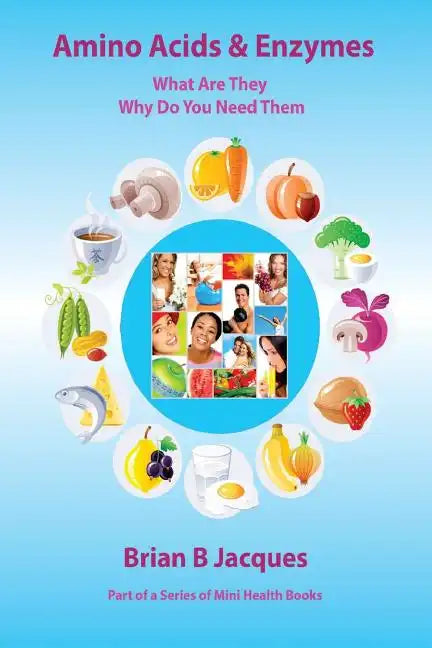 Amino Acids & Enzymes: What Are They - Why Do You Need Them - Paperback