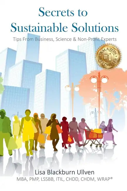 Secrets to Sustainable Solutions: Tips From Business, Science & Non-Profit Experts - Paperback