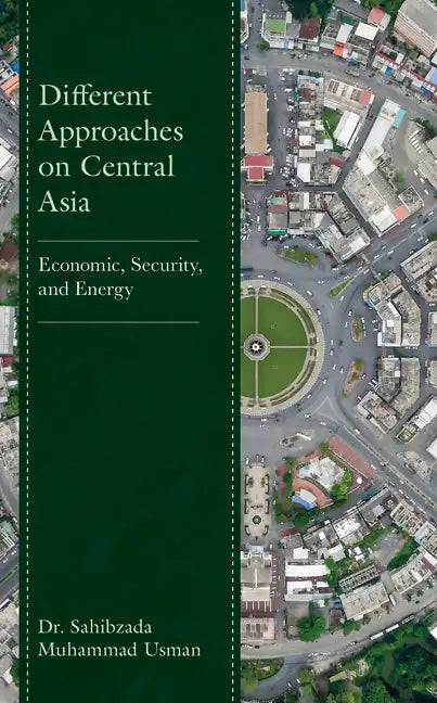 Different Approaches on Central Asia: Economic, Security, and Energy - Hardcover