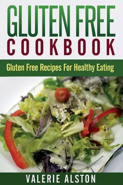 Gluten Free Cookbook: Gluten Free Recipes for Healthy Eating - Paperback