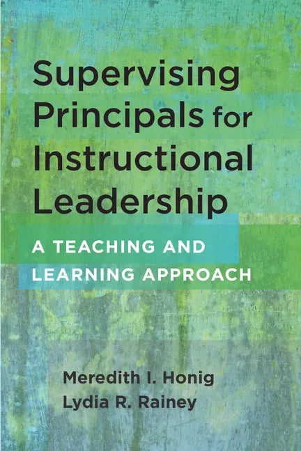 Supervising Principals for Instructional Leadership: A Teaching and Learning Approach - Paperback