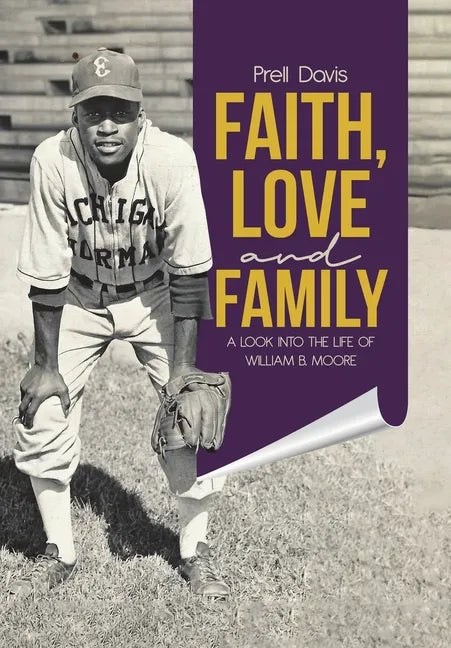 Faith, Love and Family: A Look Into the Life of William B. Moore - Hardcover