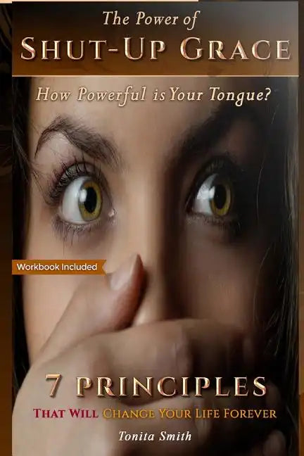 The Power of Shut-up Grace: 7 Principles that can change your life forever - Paperback