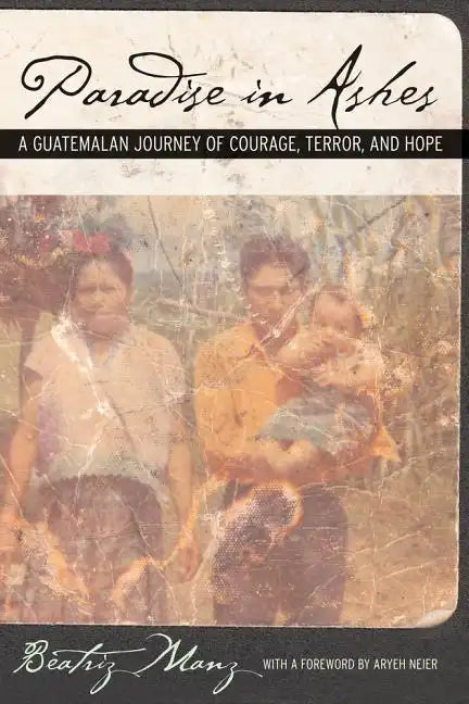Paradise in Ashes: A Guatemalan Journey of Courage, Terror, and Hope Volume 8 - Paperback