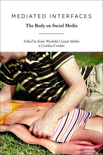 Mediated Interfaces: The Body on Social Media - Paperback