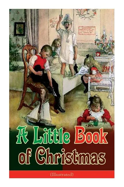 A Little Book of Christmas (Illustrated): Children's Classic - Humorous Stories & Poems for the Holiday Season: A Toast To Santa Clause, A Merry Chris - Paperback