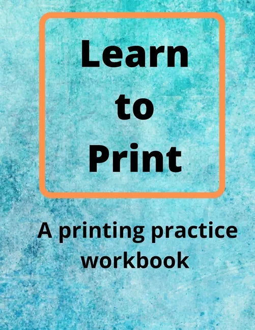 Learn to Print: A Printing Practice Workbook - Paperback