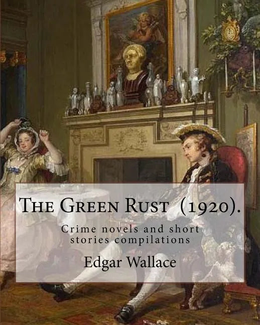 The Green Rust (1920). By: Edgar Wallace: Crime novels and short stories compilations - Paperback