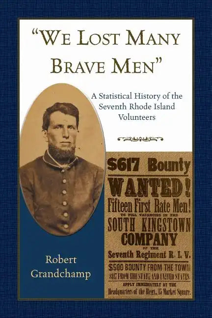 "We Lost Many Brave Men" A Statistical History of the Seventh Rhode Island Volunteers - Paperback
