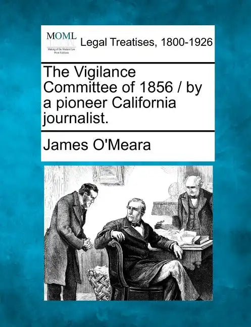 The Vigilance Committee of 1856 / By a Pioneer California Journalist. - Paperback