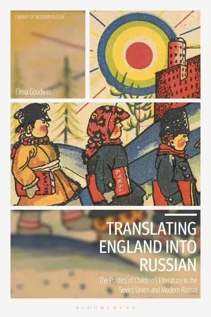 Translating England Into Russian: The Politics of Children's Literature in the Soviet Union and Modern Russia - Paperback
