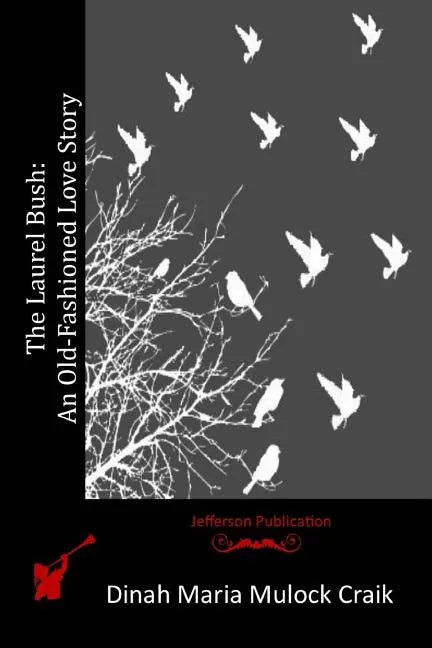 The Laurel Bush: An Old-Fashioned Love Story - Paperback