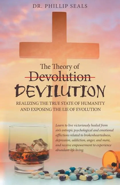 The Theory of Devolution Devilution: Realizing the True State of Humanity and Exposing the Lie of Evolution - Paperback