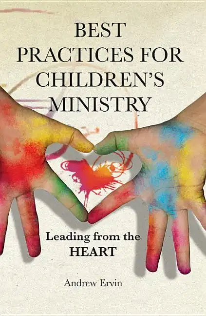 Best Practices for Children's Ministry: Leading from the Heart - Paperback