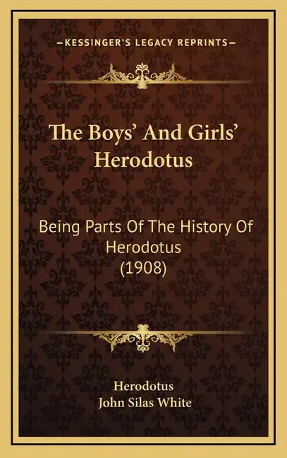 The Boys' And Girls' Herodotus: Being Parts Of The History Of Herodotus (1908) - Hardcover